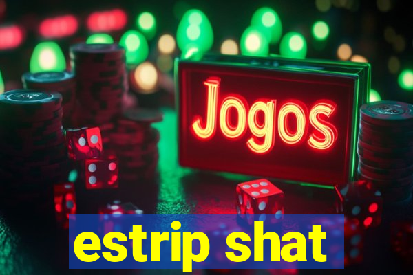 estrip shat